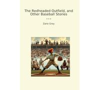 The Redheaded Outfield, and Other Baseball Stories (Classic Books)