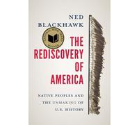 The Rediscovery of America: Native Peoples and the Unmaking of U.S. History (The Henry Roe Cloud Series on American Indians and Modernity)