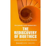 The Rediscovery of Bioethics: Lessons Learned and Future Directions: 2 (Bioethics / Medical Ethics)