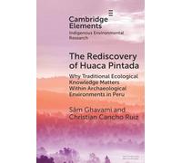 The Rediscovery of Huaca Pintada: Why Traditional Ecological Knowledge Matters Within Archaeological Environments in Peru (Elements in Indigenous Environmental Research)