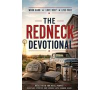 The Redneck Devotional: A 40-Day Christian Devotional for Rednecks, Farmers, and Country Men Building a Faith That Holds Up