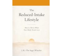 The Reduced Intake-Lifestyle: How to Thrive When You Body Needs Less