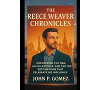 The Reece Weaver Chronicles: Uncovering the Man, His Milestones, and the Top Destinations That Celebrate His Influence