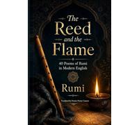The Reed and the Flame: 40 Poems of Rumi in Modern English (Persian Poetry Caravan)