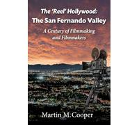 The ‘Reel’ Hollywood: The San Fernando Valley - A Century of Filmmaking and Filmmakers