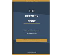 The Reentry Code: A Practical Guide to Surviving Probation and Building Your Future