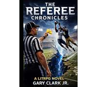The referee Chronicles: Book One: Law Is the Most Dangerous Weapon