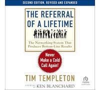 The Referral of a Lifetime, 2nd Edition: Never Make a Cold Call Again!
