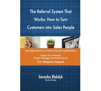 The Referral System That Works: How to Turn Customers into Sales People