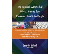 The Referral System That Works: How to Turn Customers into Sales People
