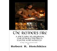 The Refiner's Fire: A Picture Storybook for Older Children, Teens, and Adults (Picture Storybooks for Children of All Ages)