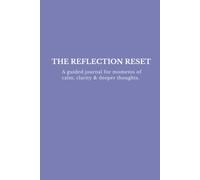 The Reflection Reset: A guided journal for moments of calm, clarity & deeper thoughts