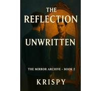 The Reflection Unwritten: A Mirror Archive Novel (The Mirror Archive)