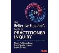 The Reflective Educator's Guide to Practitioner Inquiry