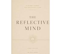 The Reflective Mind: A Guided Journal for Thoughtful Living, Self-Discovery & Intentional Growth