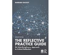 The Reflective Practice Guide: An Interdisciplinary Approach to Critical Reflection