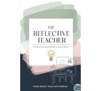 The Reflective Teacher: A Journal for Classroom Wins, Challenges & Growth