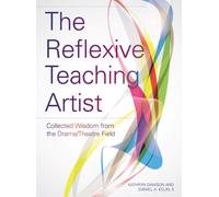 The Reflexive Teaching Artist: Collected Wisdom from the Drama/Theatre Field (Theatre in Education)