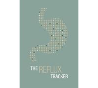 The Reflux Tracker: Acid Reflux & GERD Food Diary: Daily Symptom Log Book to Track Meals, Triggers, and Digestion