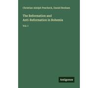 The Reformation and Anti-Reformation in Bohemia: Vol. I