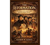 The Reformation: The history of the leaders that split the Catholic church.