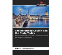 The Reformed Church and the State Today: Reformed political theology in the context of secularism and pluralism in Switzerland