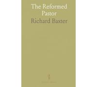 The Reformed Pastor: Practical guidance for reverent preaching, pastoral prayer, and faithful church leadership