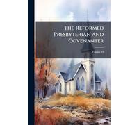 The Reformed Presbyterian And Covenanter