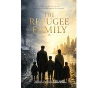 The Refugee Family: A True Story of Escape, Resilience, and a New Beginning