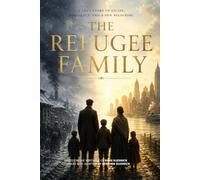 The Refugee Family: A True Story of Escape, Resilience, and a New Beginning