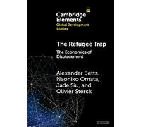 The Refugee Trap: The Economics of Displacement (Elements in Global Development Studies)