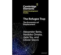 The Refugee Trap: The Economics of Displacement (Elements in Global Development Studies)