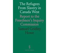 The Refugees From Slavery in Canada West: Report to the Freedmen's Inquiry Commission