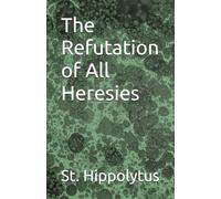 The Refutation of All Heresies