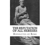 The Refutation of All Heresies