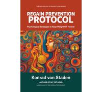 The Regain Prevention Protocol: Psychological Strategies to Keep Weight Off Forever (The Psychology of Weight Loss Series)