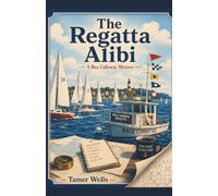 The Regatta Alibi: Guess Who is the Killer: A Traditional Fair-Play Cozy Mystery (THE PROCESS OF ELIMINATION MYSTERIES: Bea Calloway Fair-Play Puzzle Series)