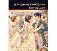 The Regency Social Season Coloring Book: Elegant Balls, Garden Parties, Carriages, and Romantic Regency Scenes to Color