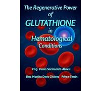 The Regenerative Power of Glutathione in Hematological Disorders: 1 (Glutathione in Action)