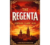 The Regenta: A New English Translation of the Spanish Masterpiece of Desire, Faith, and Social Hypocrisy