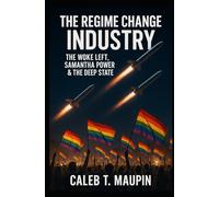 The Regime Change Industry: The Woke Left, Samantha Power & The Deep State