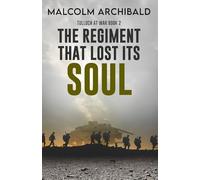 The Regiment That Lost Its Soul (Tulloch at War)