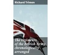 The Regiments Of The British Army Chronologically Arranged (ebook)