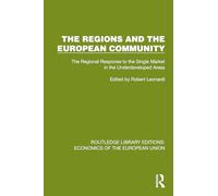 The Regions and the European Community: The Regional Response to the Single Market in the Underdeveloped Areas (Routledge Library Editions: Economics of the European Union)
