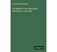 The Register of the Great Seal of Scotland A.D. 1546-1580