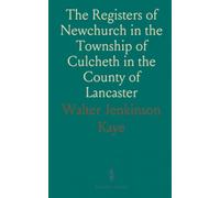 The Registers of Newchurch in the Township of Culcheth in the County of Lancaster: Christenings, Weddings, and Burials, 1599-1812
