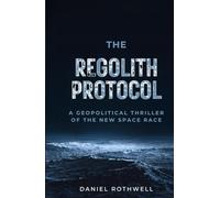 The Regolith Protocol: A Geopolitical Thriller of the New Space Race