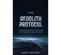 The Regolith Protocol: A Geopolitical Thriller of the New Space Race