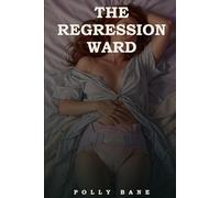 The Regression Ward: A Dark DDLG Medical Erotica of Forced Age Regression, Diaper Discipline, and a Strict Daddy Doctor (The Kane Clinic)