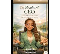 The Regulated CEO: A Burnout Recovery Journal for High Achieving Women Leaders (The Regulate Series)